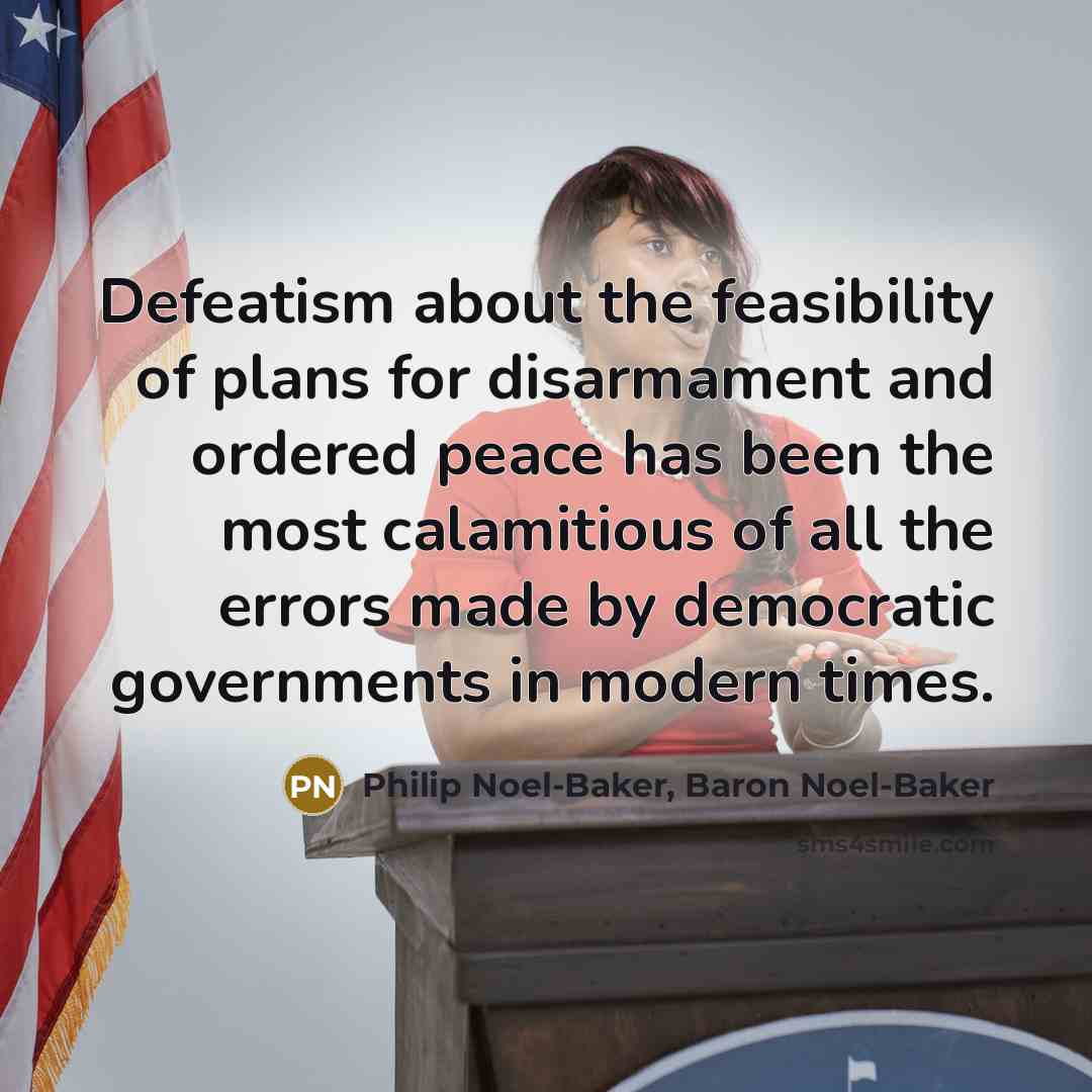 “Defeatism about the feasibility of plans for disarmament and ordered…” quote by Philip Noel-Baker, Baron Noel-Baker