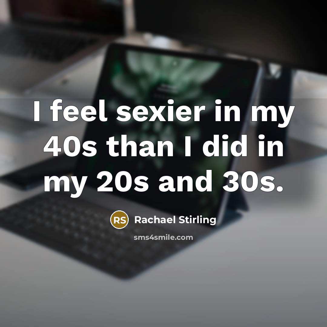 “I feel sexier in my 40s than I did in…” quote by Rachael Stirling