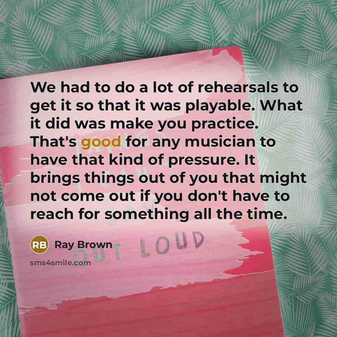 “We had to do a lot of rehearsals to get…” quote by Ray Brown