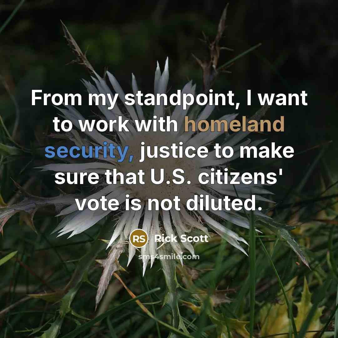 “From my standpoint, I want to work with homeland security,…” quote by Rick Scott