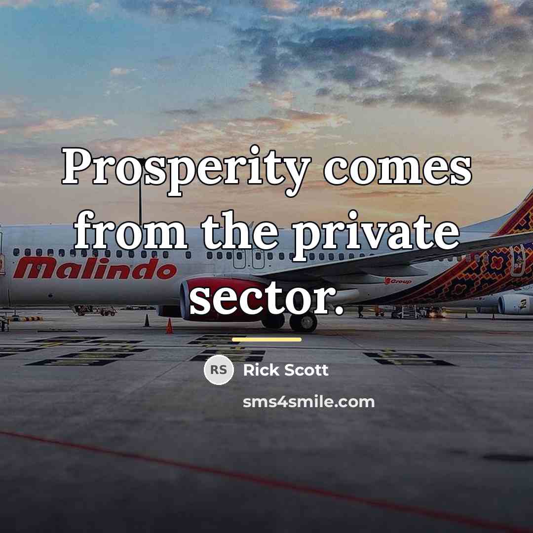 “Prosperity comes from the private sector.…” quote by Rick Scott