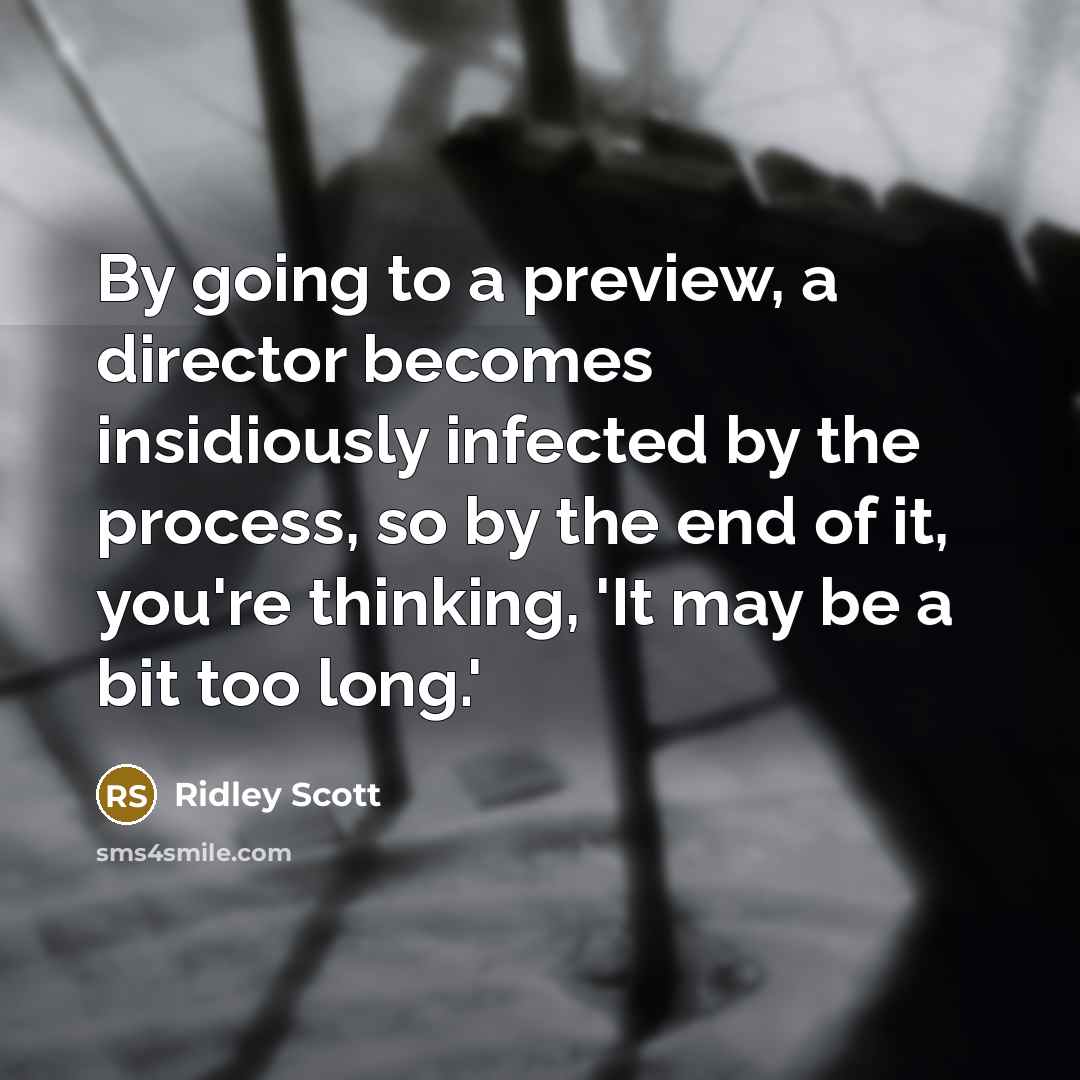 “By going to a preview, a director becomes insidiously infected…” quote by Ridley Scott
