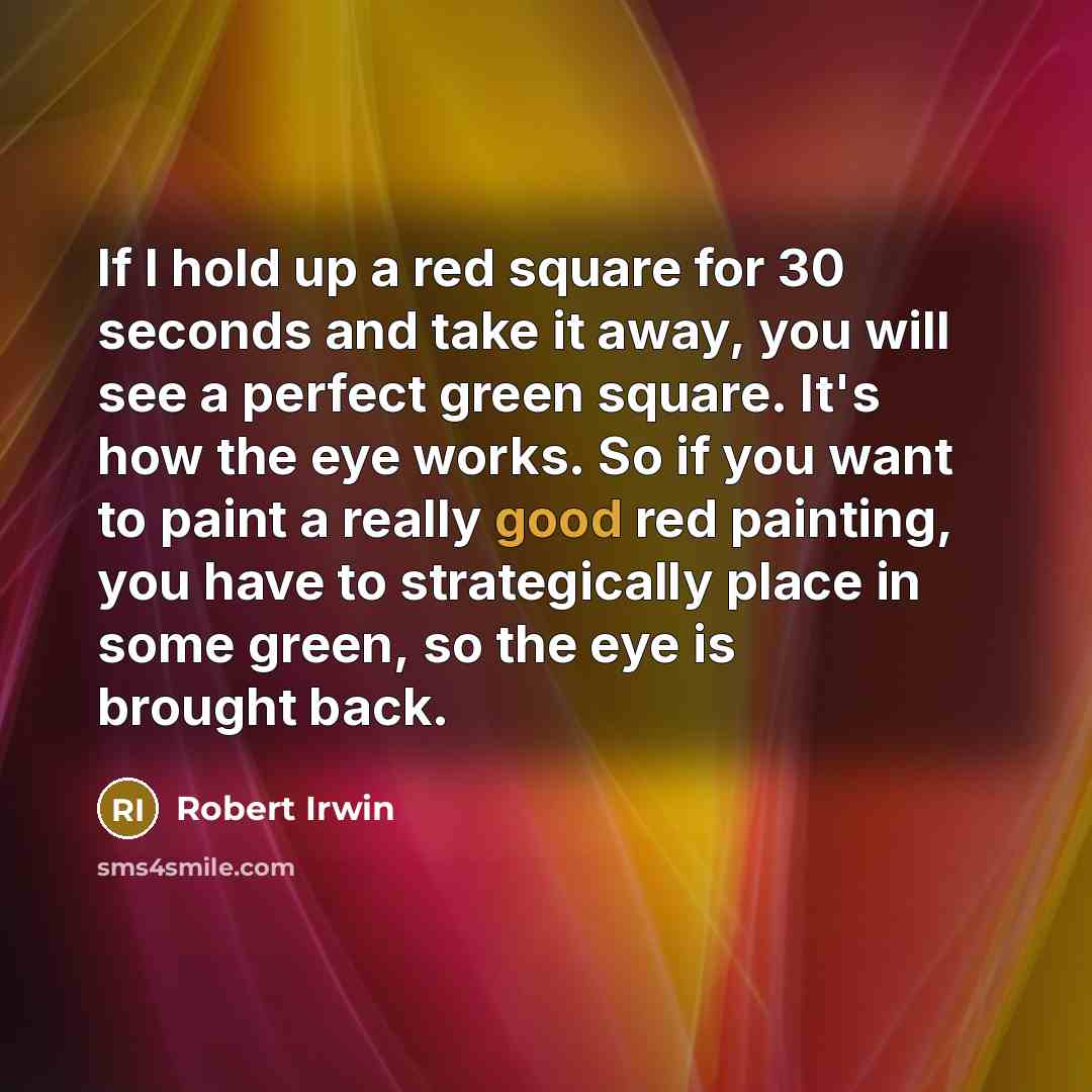 “If I hold up a red square for 30 seconds…” quote by Robert Irwin