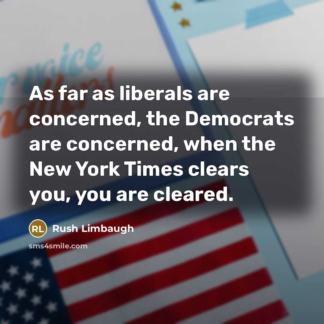 “As far as liberals are concerned, the Democrats are concerned,…” quote by Rush Limbaugh