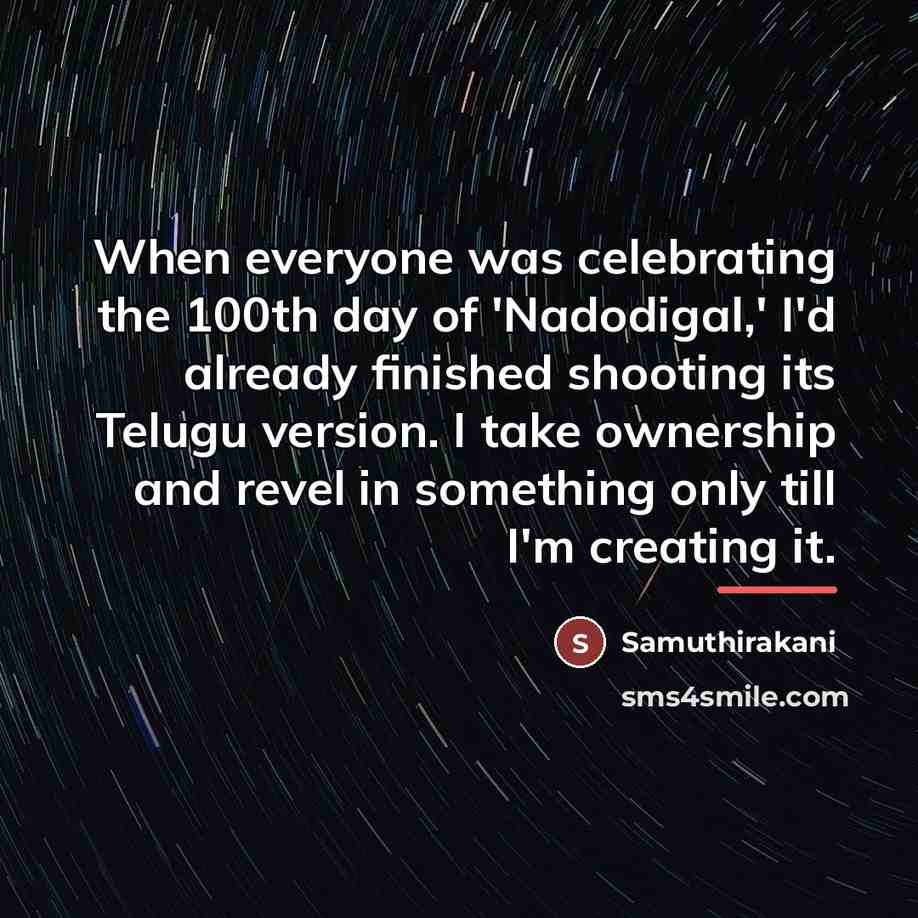 “When everyone was celebrating the 100th day of 'Nadodigal,' I'd…” quote by Samuthirakani