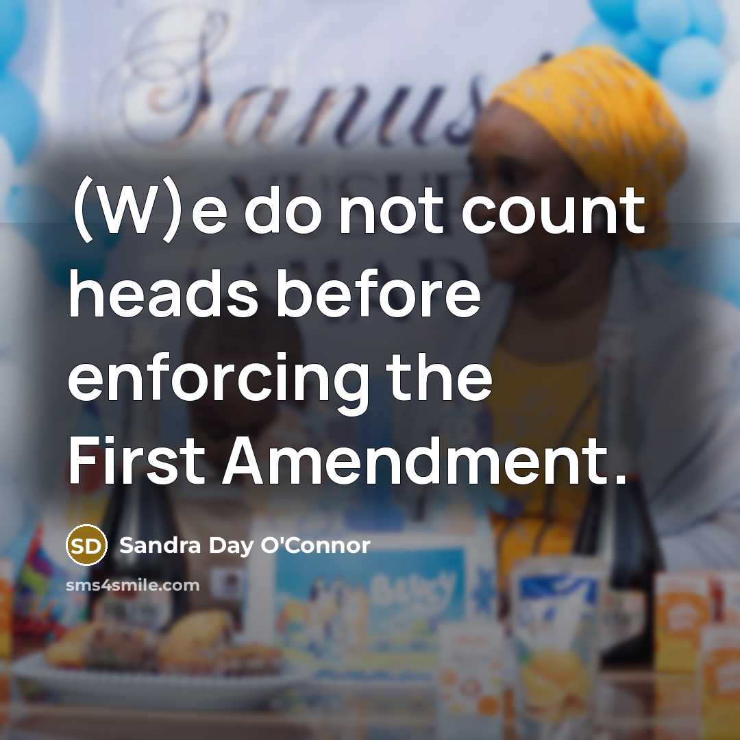 “(W)e do not count heads before enforcing the First Amendment.” quote by Sandra Day O'Connor