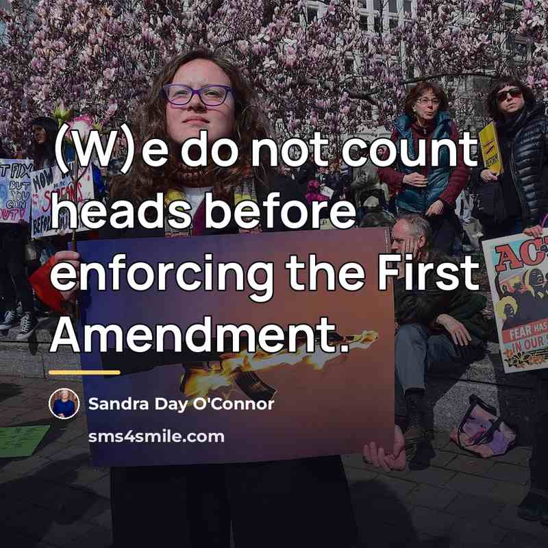 “(W)e do not count heads before enforcing the First Amendment.…” quote by Sandra Day O'Connor