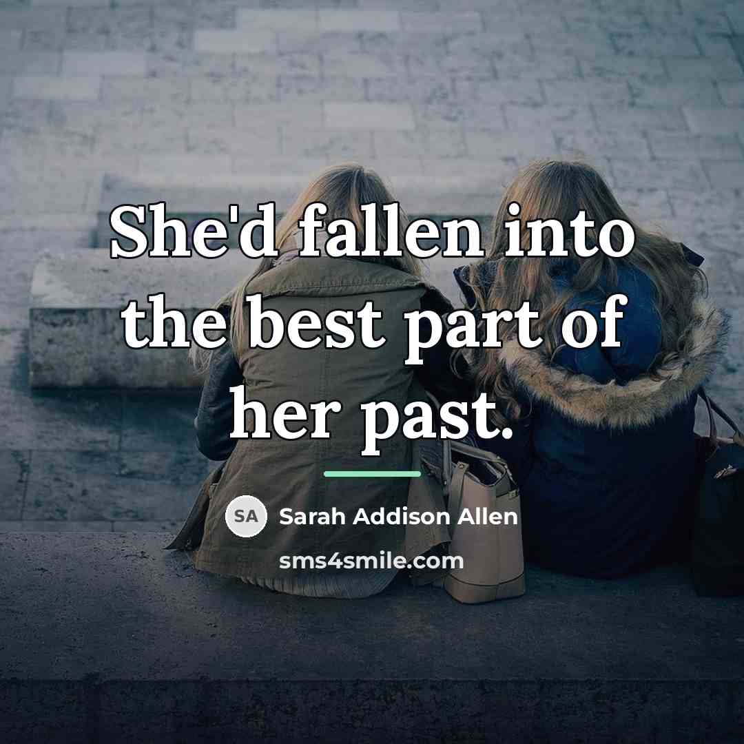“She'd fallen into the best part of her past.…” quote by Sarah Addison Allen