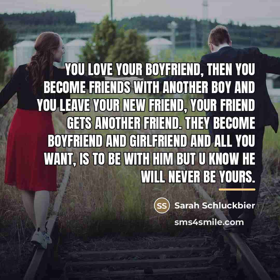“You love your boyfriend, then you become friends with another…” quote by Sarah Schluckbier