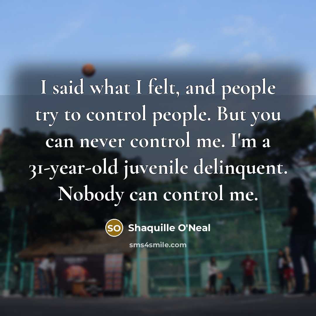 “I said what I felt, and people try to control…” quote by Shaquille O'Neal