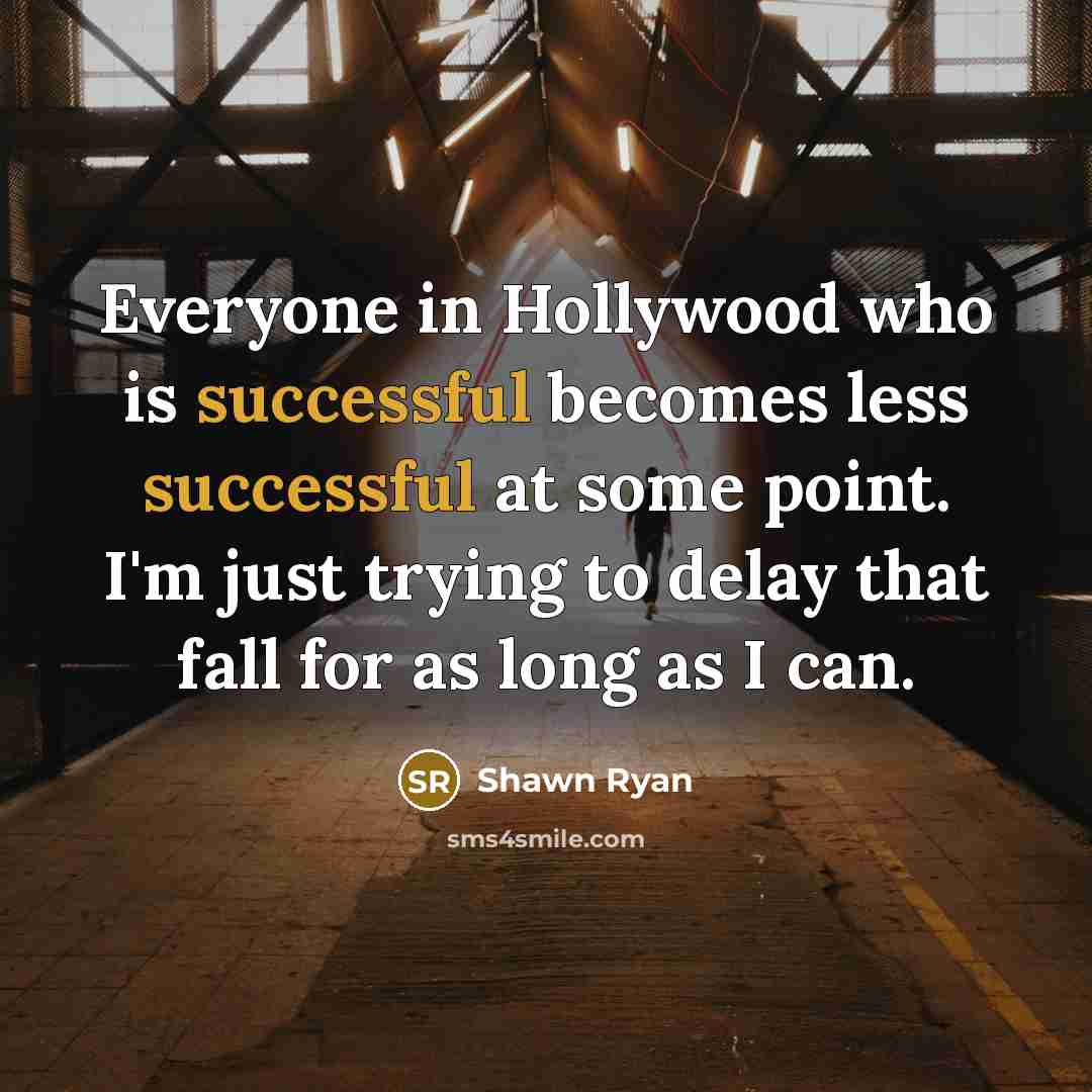“Everyone in Hollywood who is successful becomes less successful at…” quote by Shawn Ryan