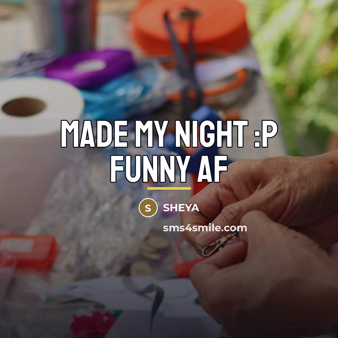 “MADE MY NIGHT :p FUNNY AF…” quote by SHEYA