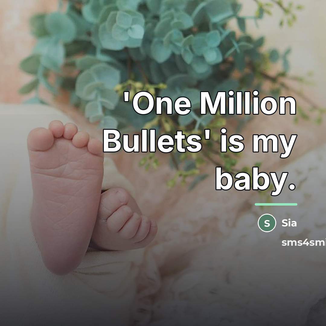 “'One Million Bullets' is my baby.…” quote by Sia