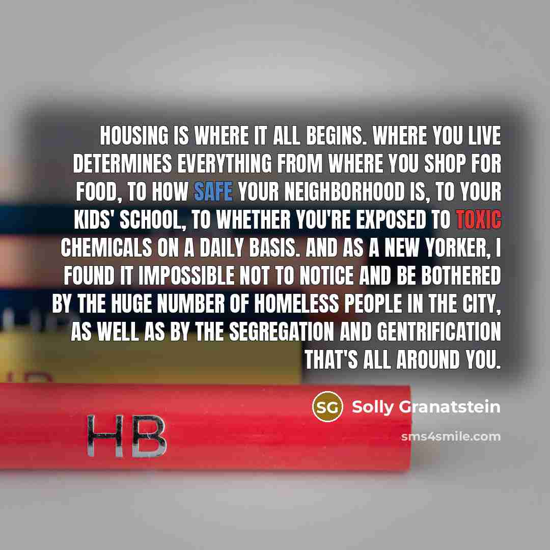“Housing is where it all begins. Where you live determines…” quote by Solly Granatstein