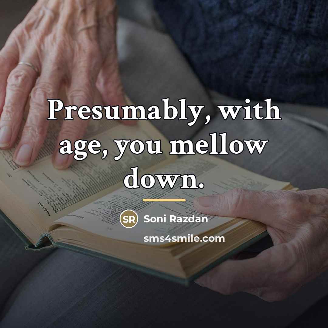 “Presumably, with age, you mellow down.…” quote by Soni Razdan