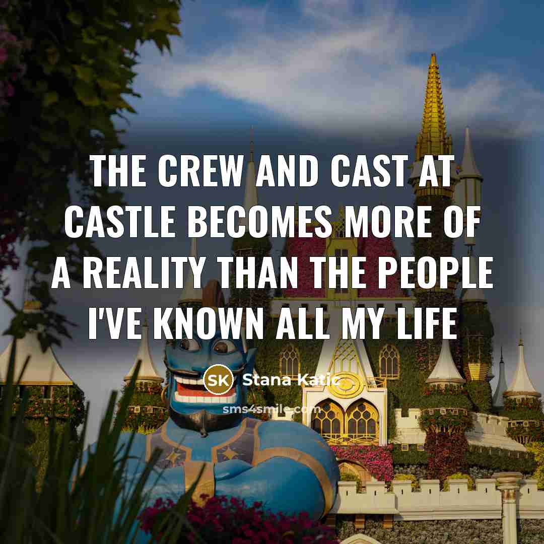 “The crew and cast at Castle becomes more of a reality than the people I've known all my life” quote by Stana Katic
