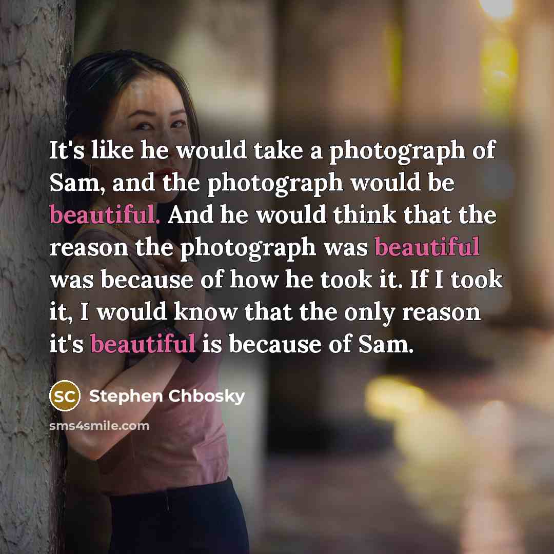 “It's like he would take a photograph of Sam, and…” quote by Stephen Chbosky
