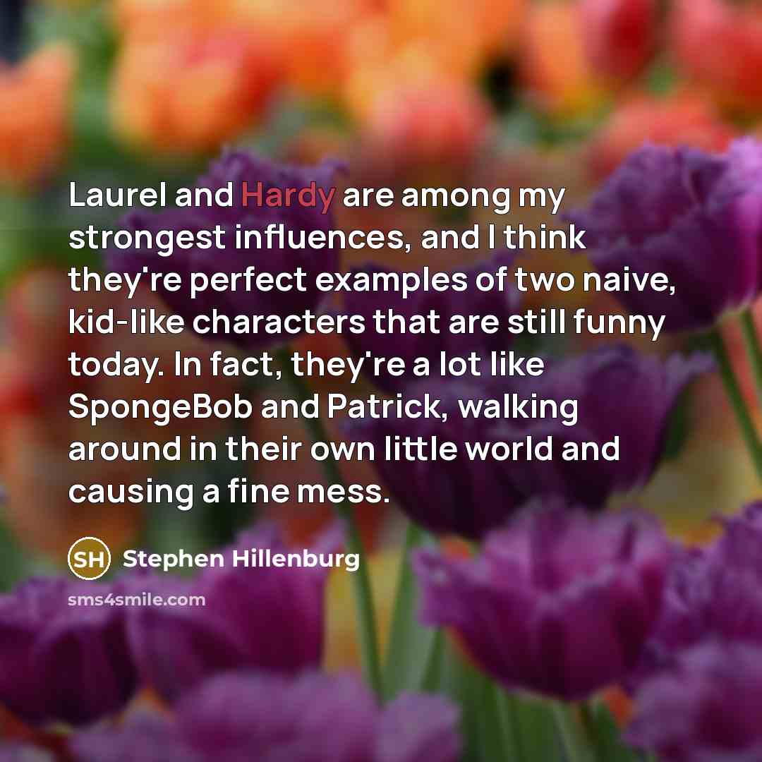 “Laurel and Hardy are among my strongest influences, and I…” quote by Stephen Hillenburg