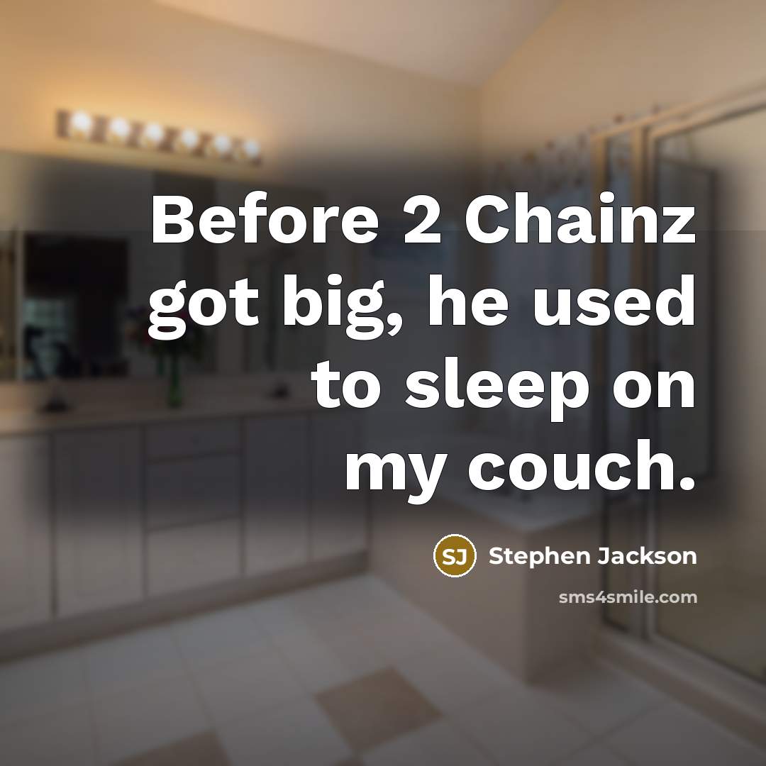 “Before 2 Chainz got big, he used to sleep on…” quote by Stephen Jackson