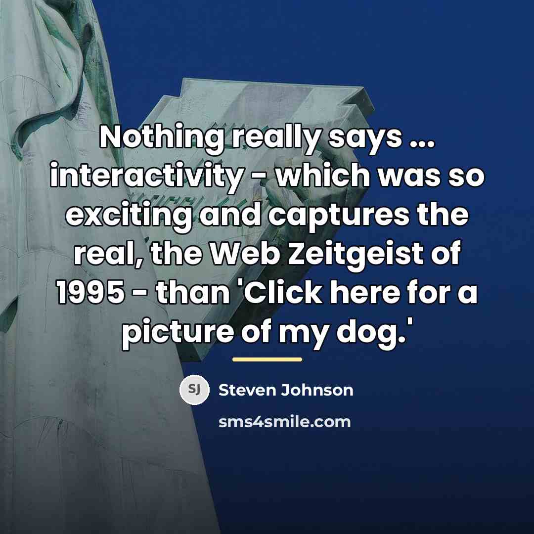 “Nothing really says ... interactivity - which was so exciting…” quote by Steven Johnson