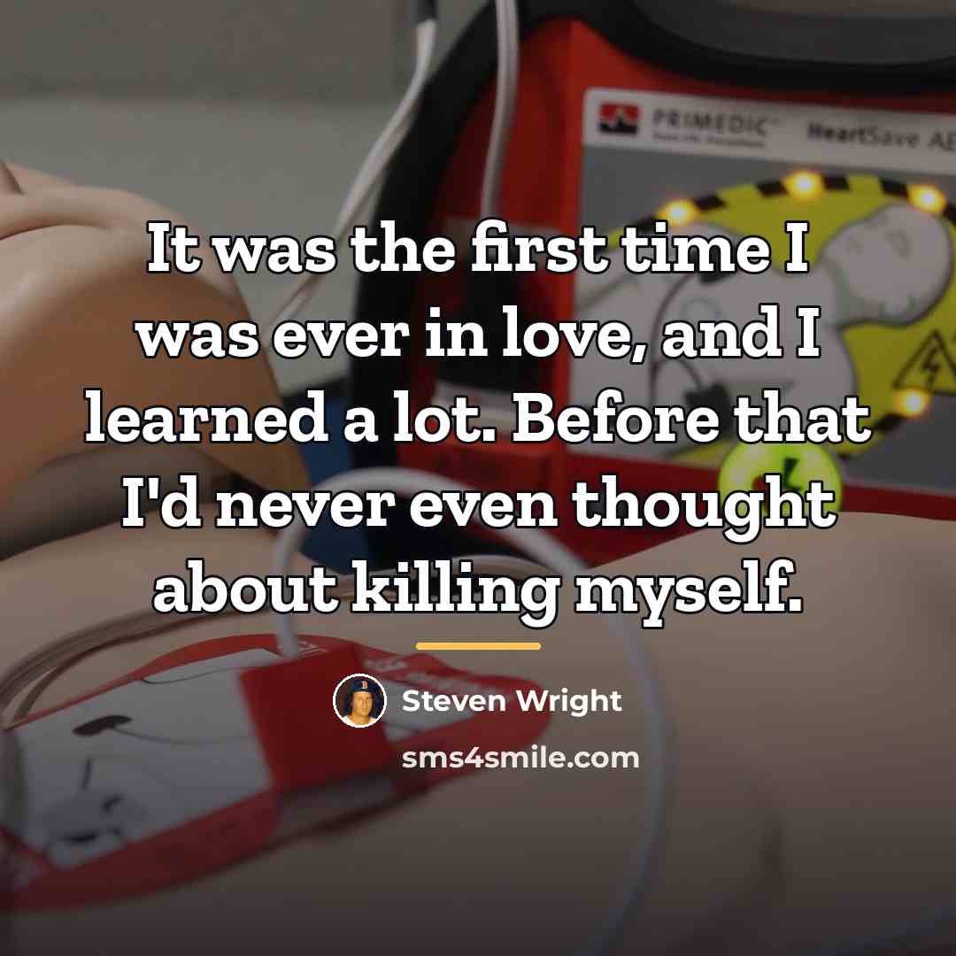 “It was the first time I was ever in love,…” quote by Steven Wright