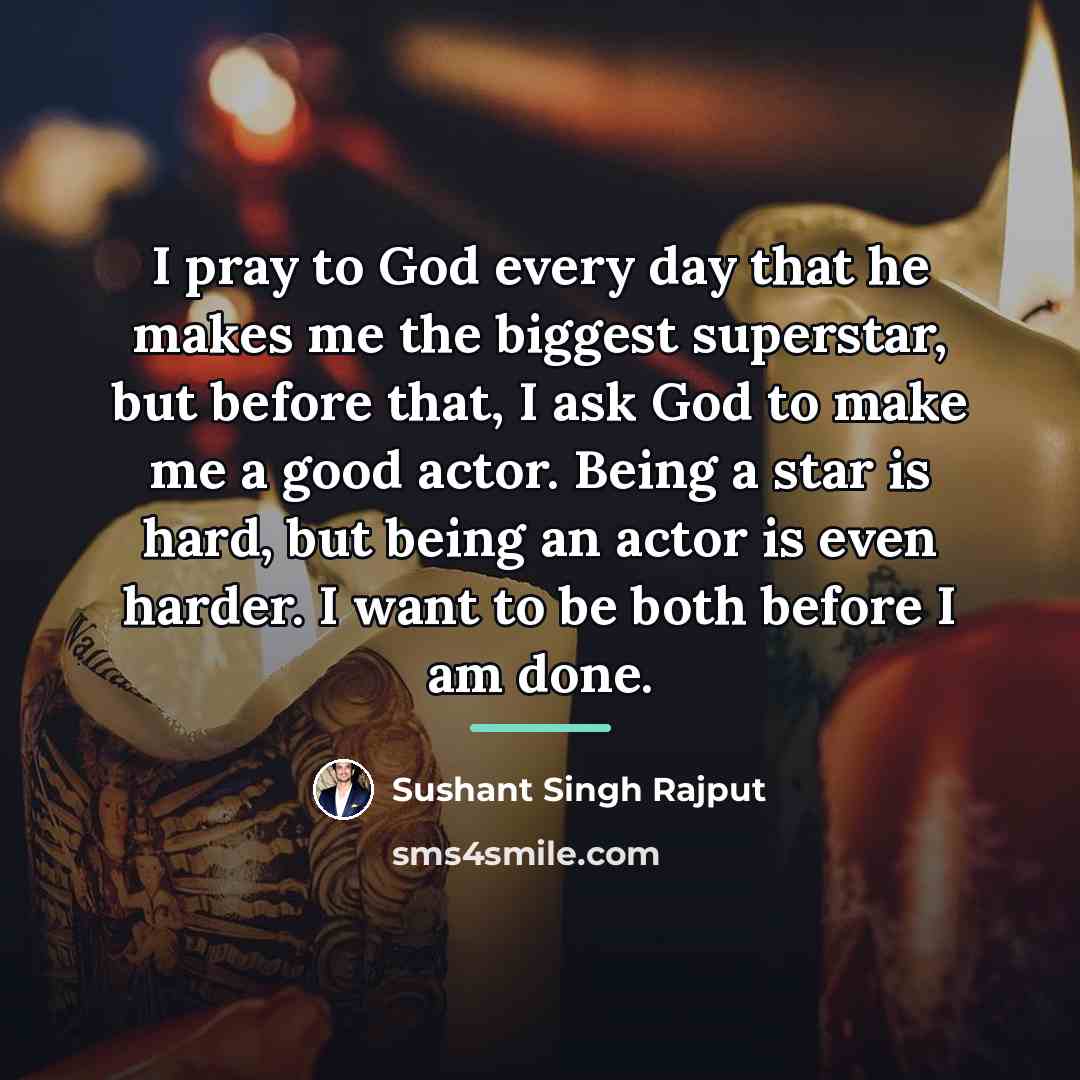 “I pray to God every day that he makes me…” quote by Sushant Singh Rajput