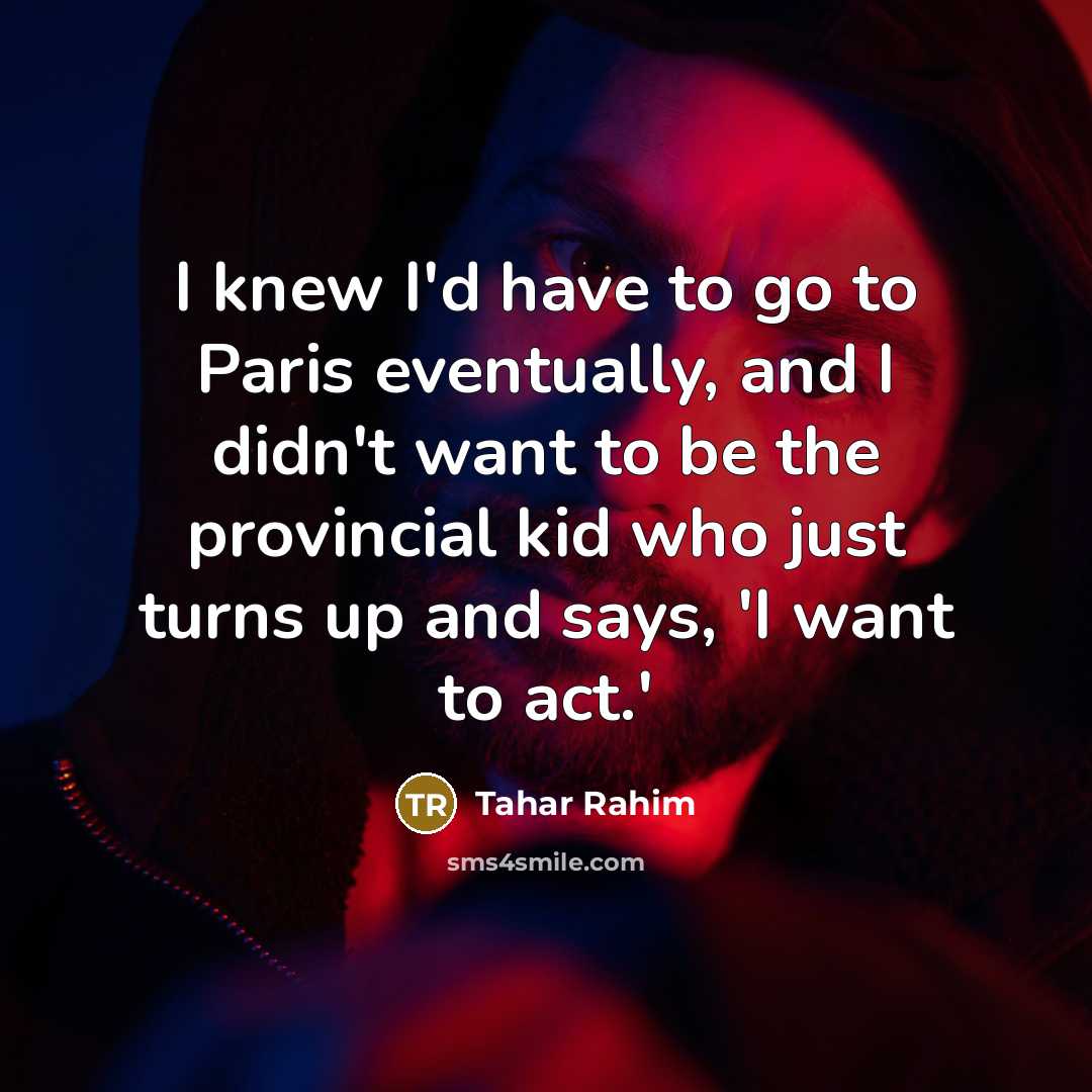 “I knew I'd have to go to Paris eventually, and…” quote by Tahar Rahim