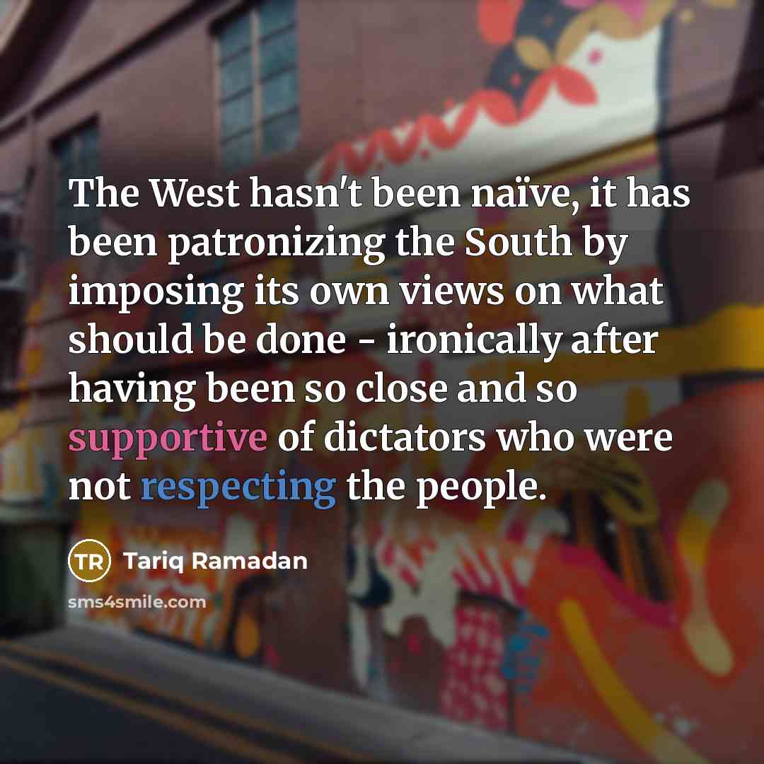 “The West hasn't been naïve, it has been patronizing the…” quote by Tariq Ramadan