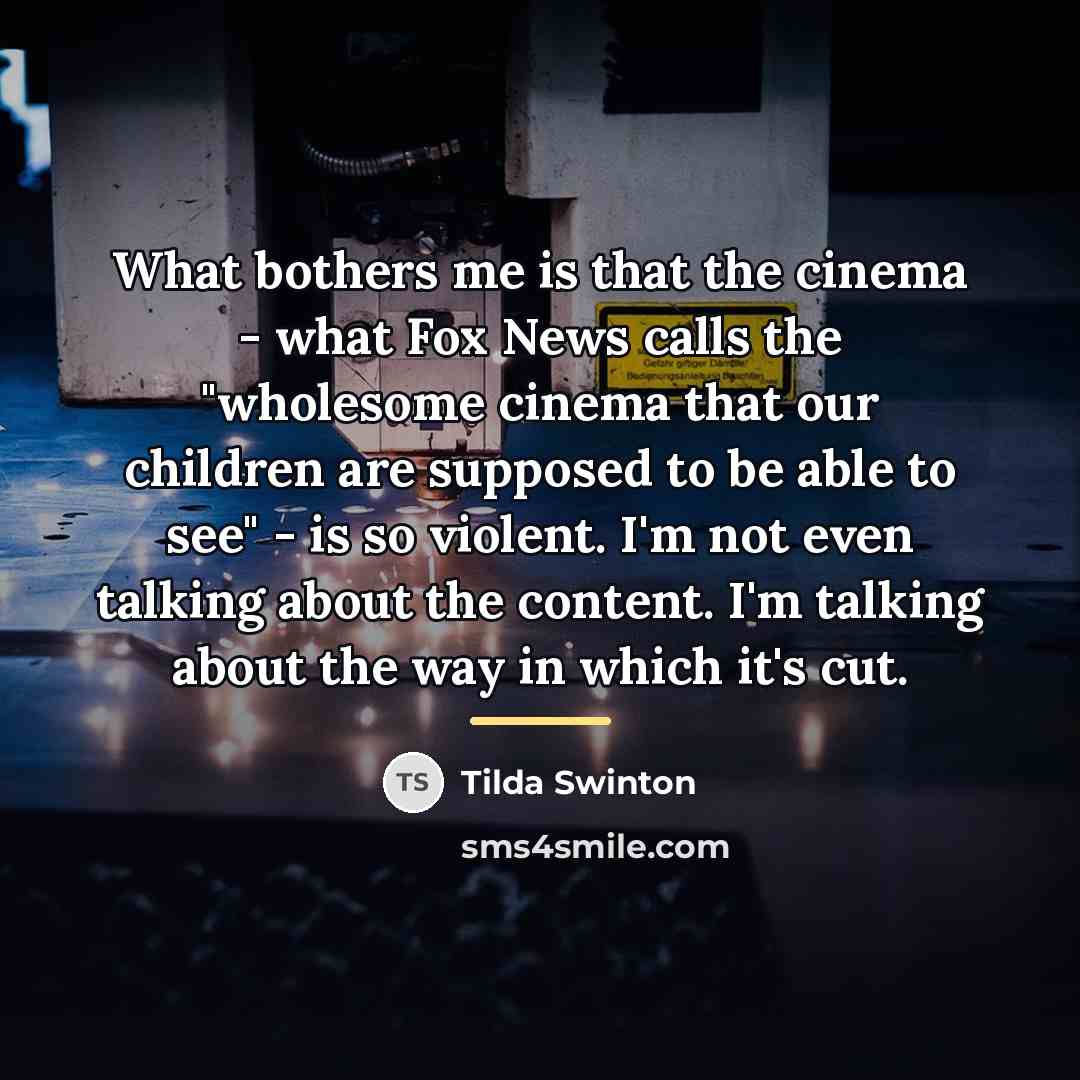 “What bothers me is that the cinema - what Fox…” quote by Tilda Swinton