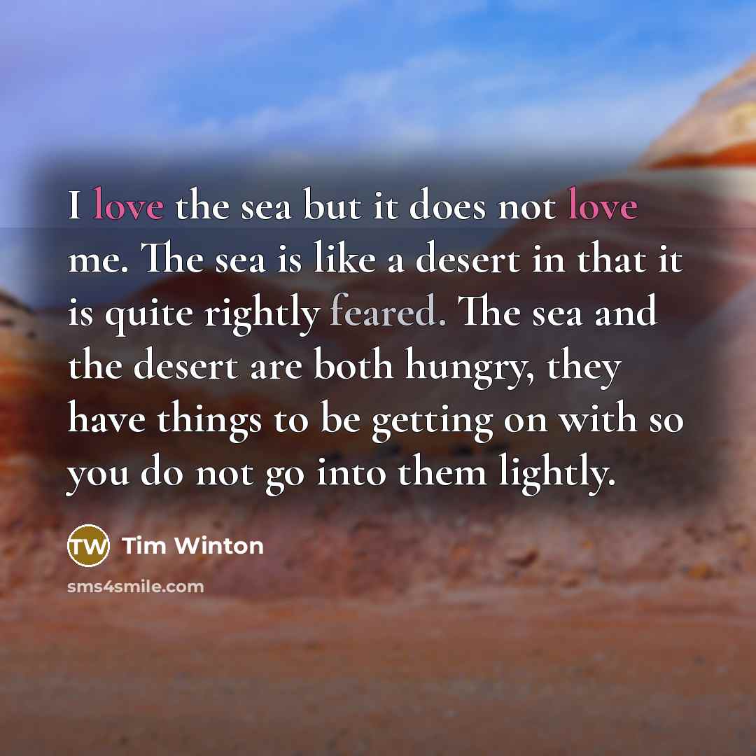 “I love the sea but it does not love me.…” quote by Tim Winton