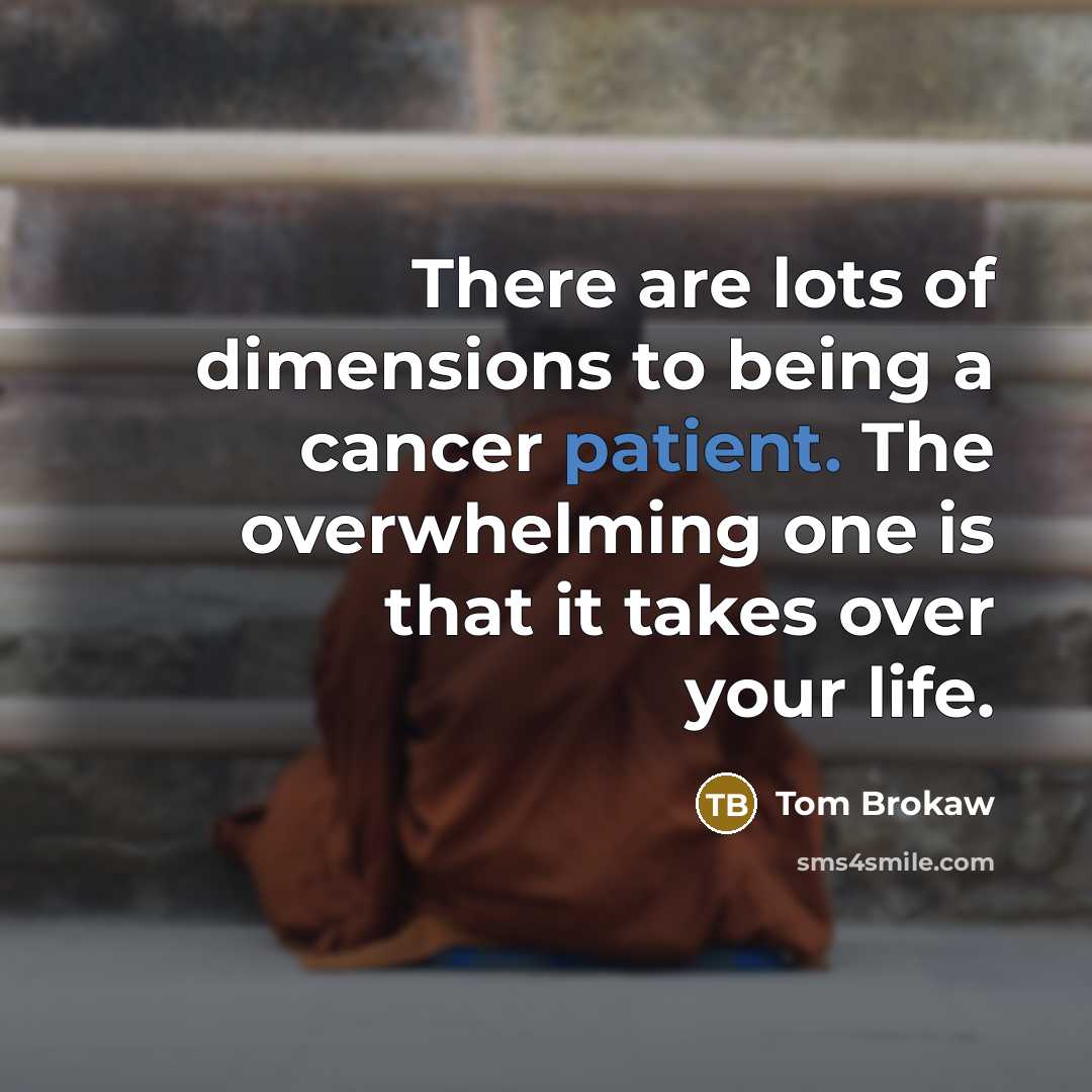 “There are lots of dimensions to being a cancer patient.…” quote by Tom Brokaw