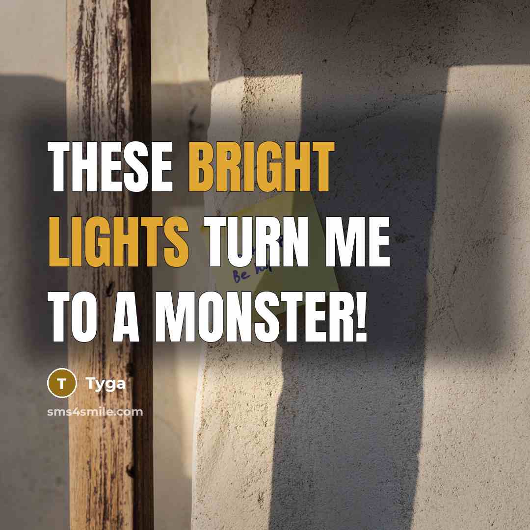 “These bright lights turn me to a monster!” quote by Tyga