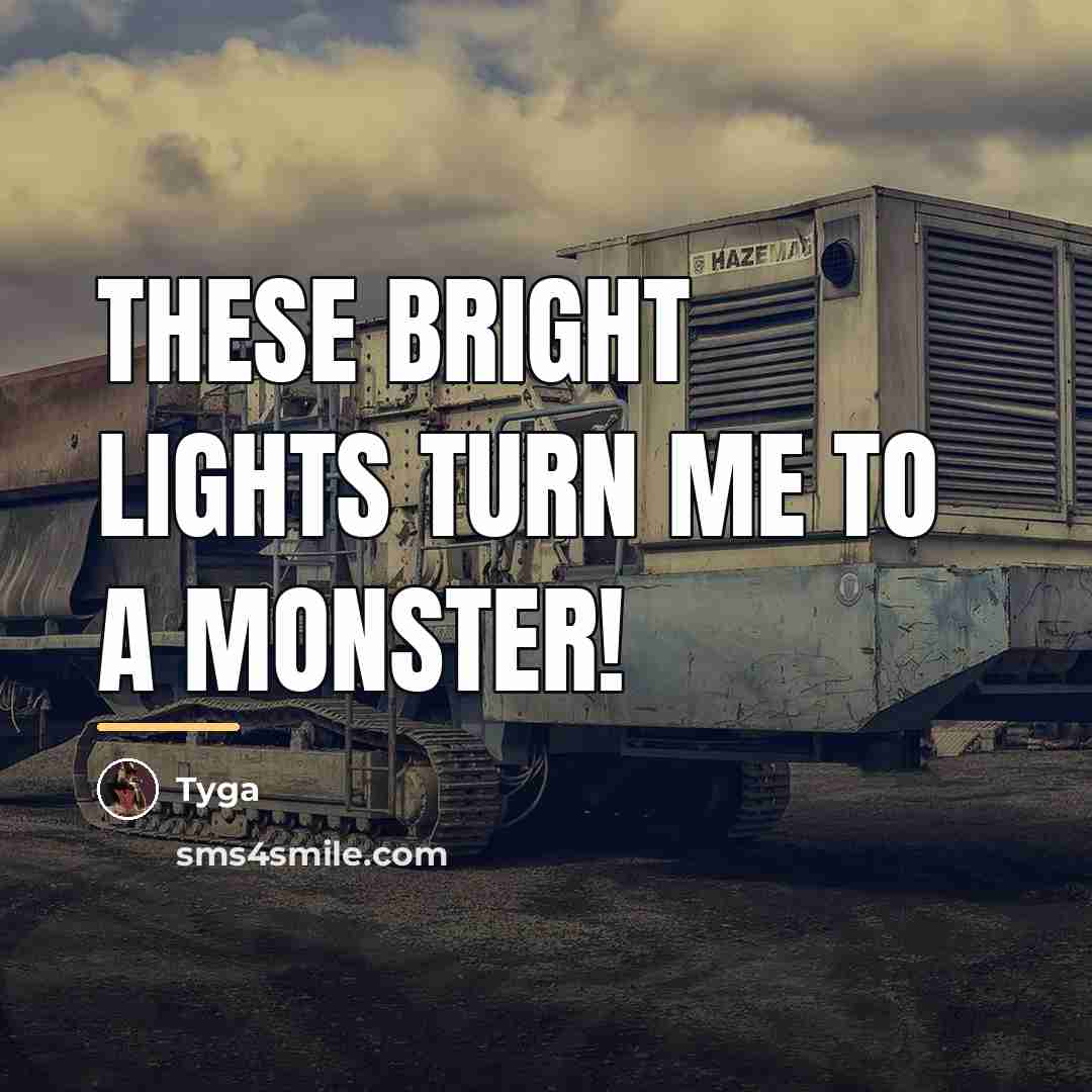 “These bright lights turn me to a monster!…” quote by Tyga