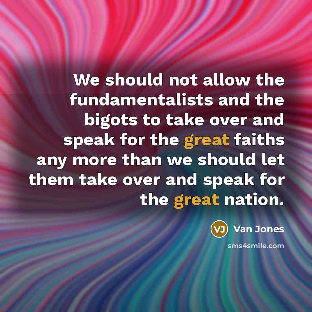 “We should not allow the fundamentalists and the bigots to…” quote by Van Jones