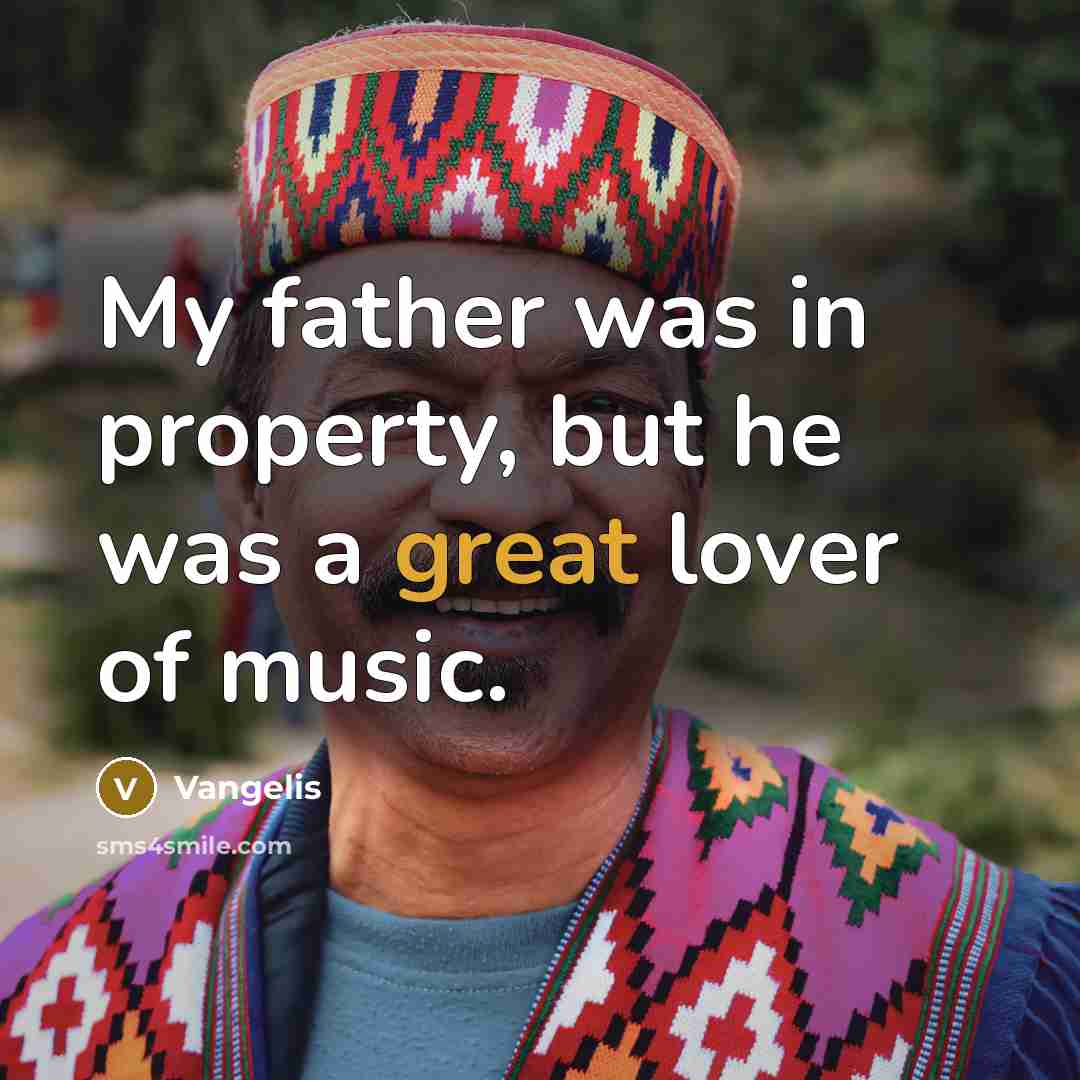 “My father was in property, but he was a great…” quote by Vangelis