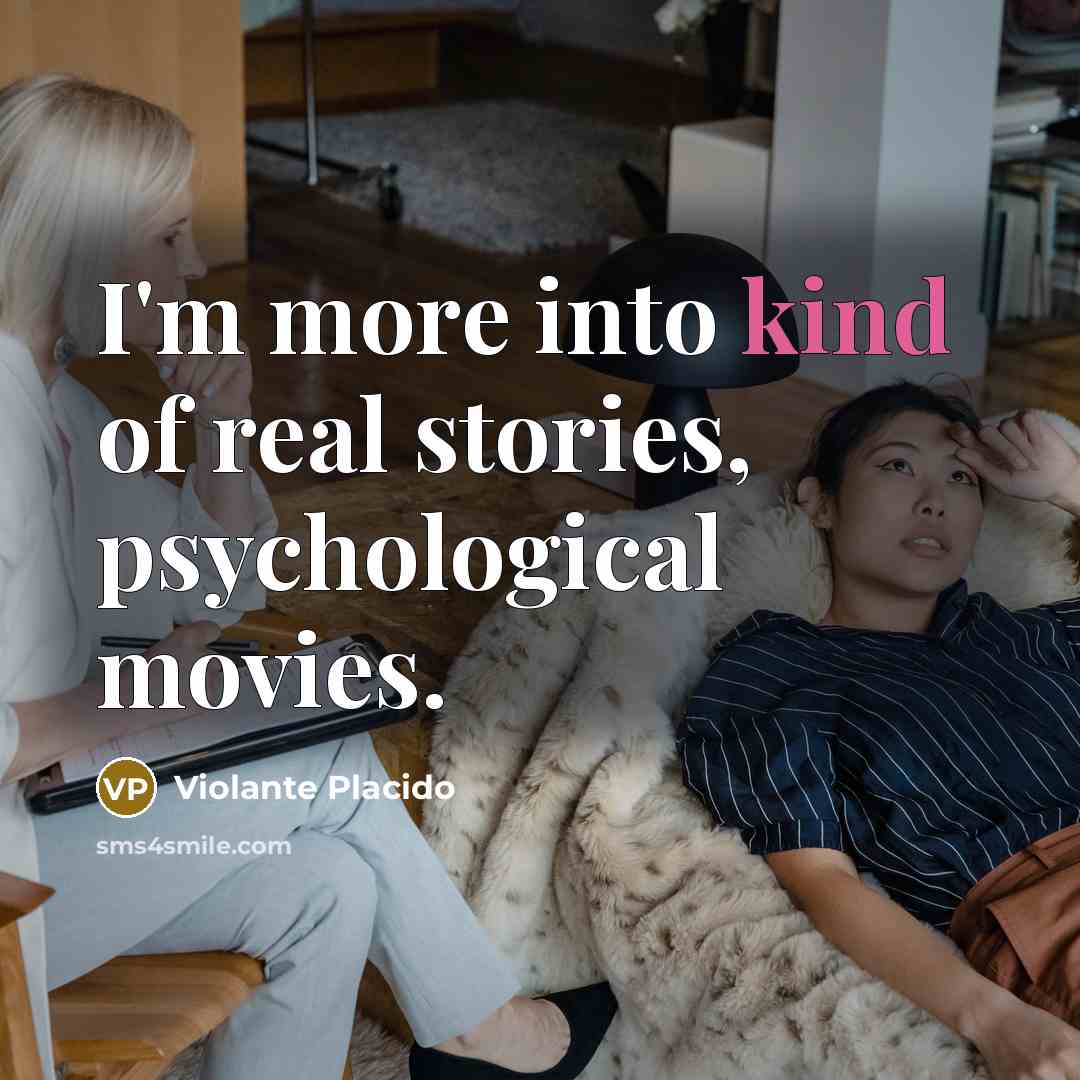 “I'm more into kind of real stories, psychological movies.…” quote by Violante Placido