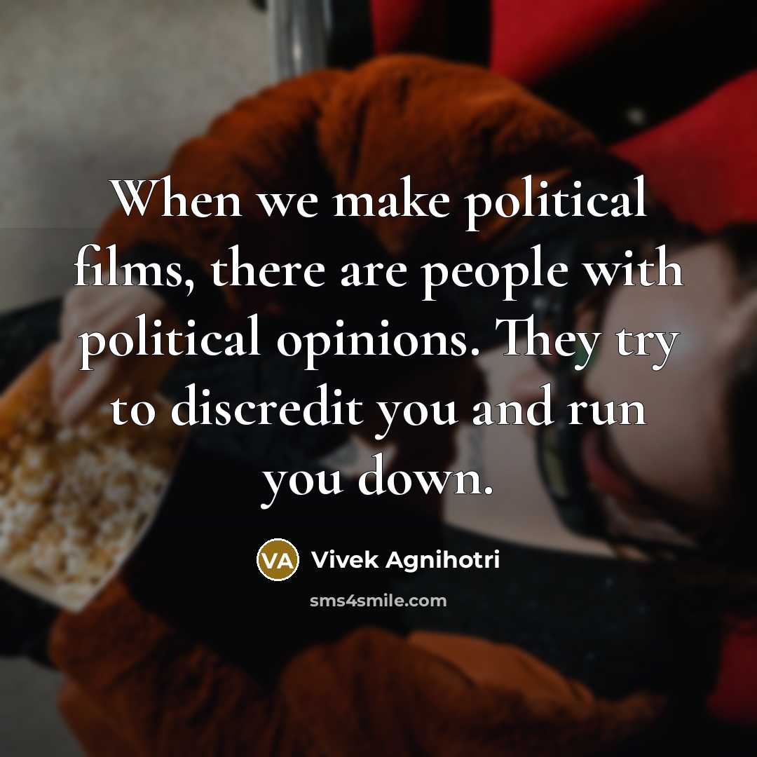 “When we make political films, there are people with political…” quote by Vivek Agnihotri