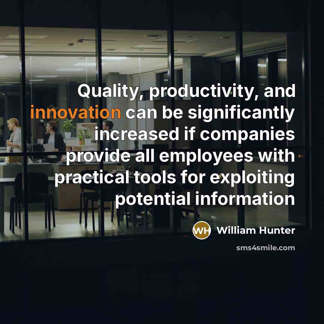 “Quality, productivity, and innovation can be significantly increased if companies…” quote by William Hunter