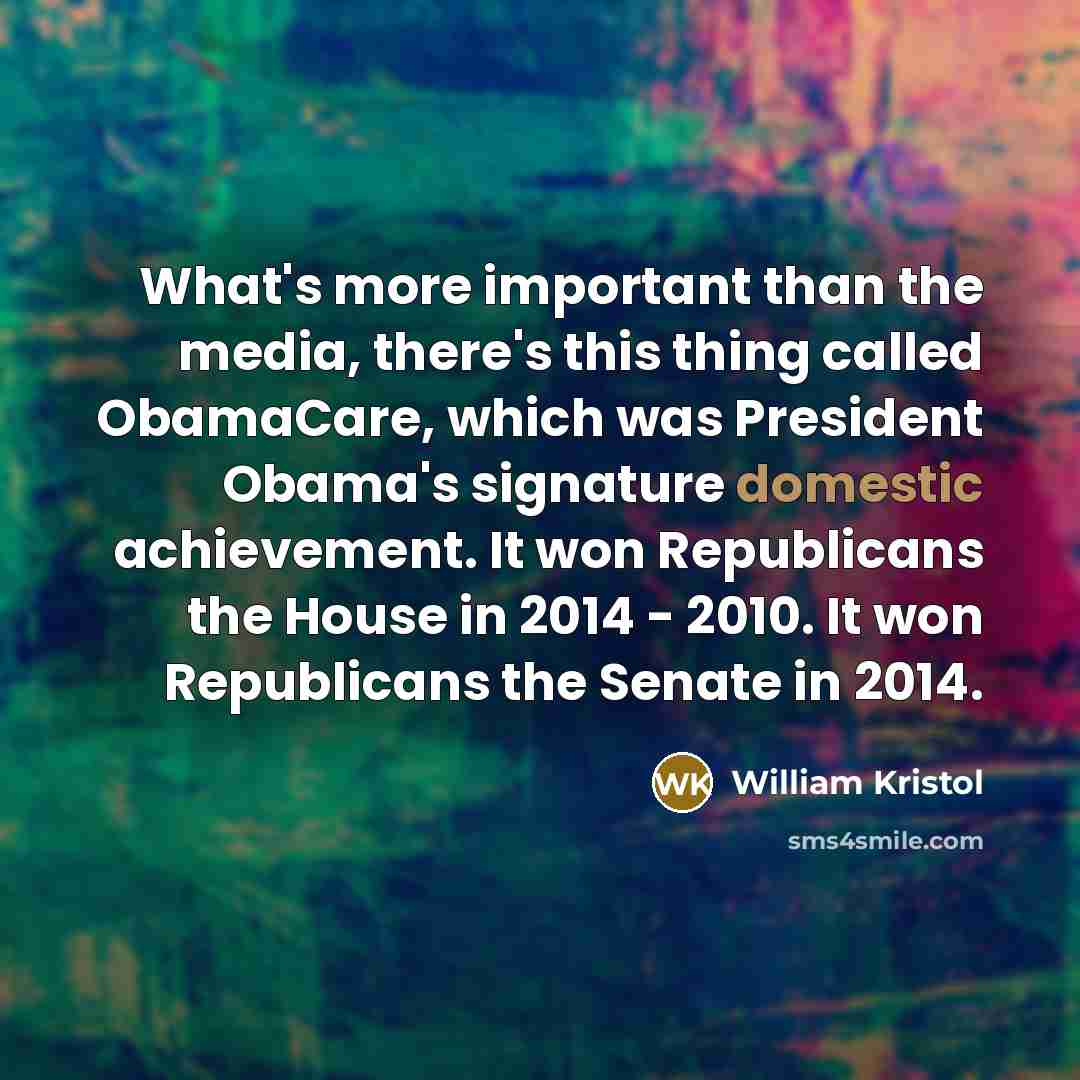 “What's more important than the media, there's this thing called…” quote by William Kristol
