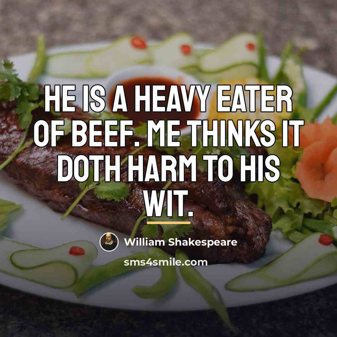 “He is a heavy eater of beef. Me thinks it…” quote by William Shakespeare
