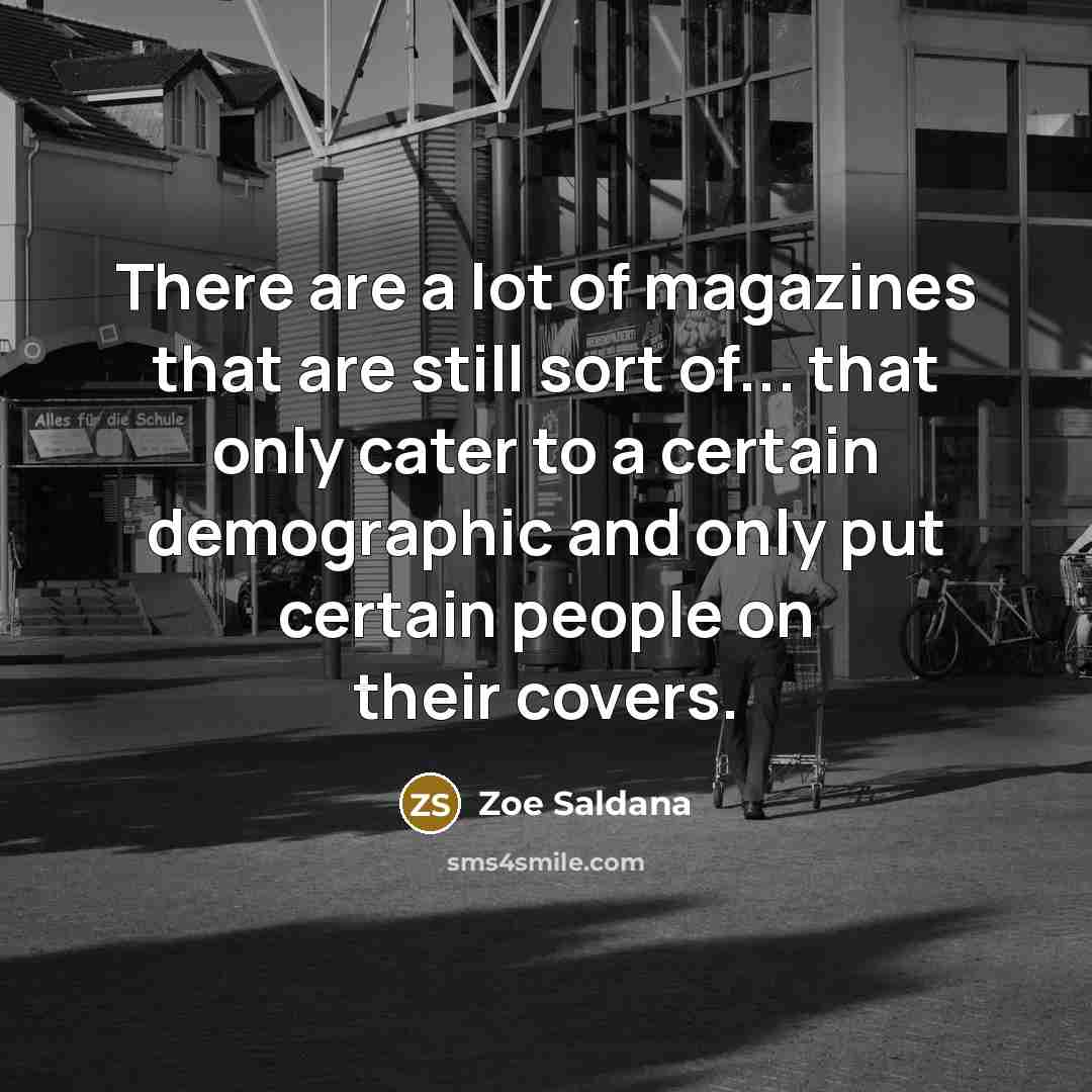 “There are a lot of magazines that are still sort…” quote by Zoe Saldana