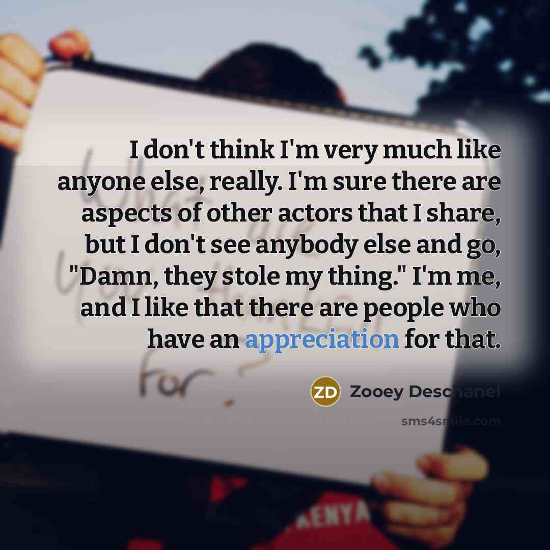 “I don't think I'm very much like anyone else, really.…” quote by Zooey Deschanel