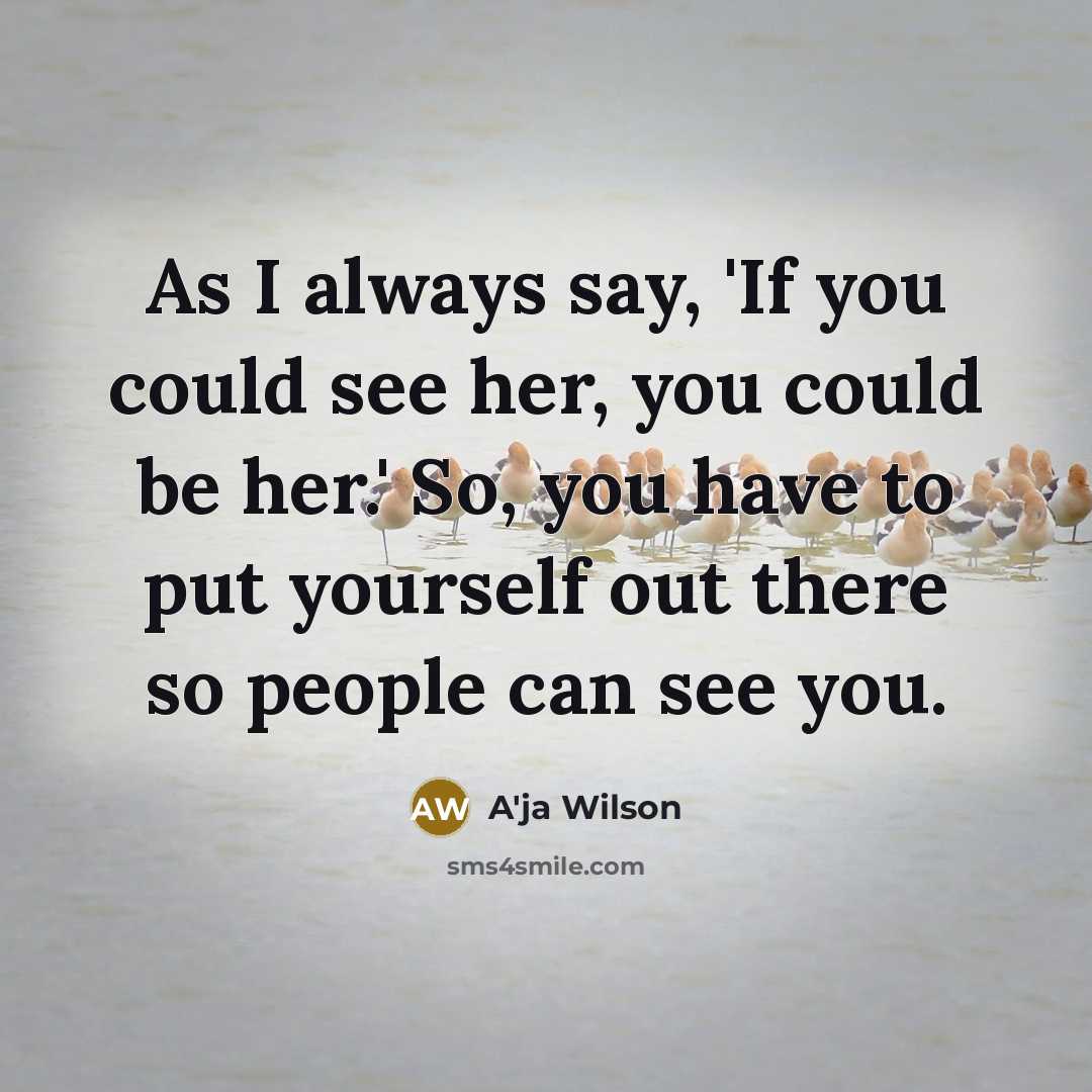 “As I always say, 'If you could see her, you…” quote by A'ja Wilson