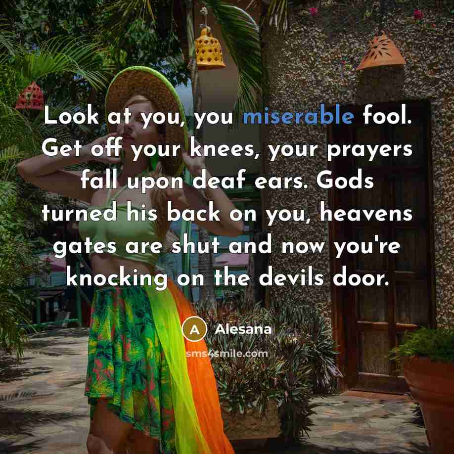 “Look at you, you miserable fool. Get off your knees,…” quote by Alesana