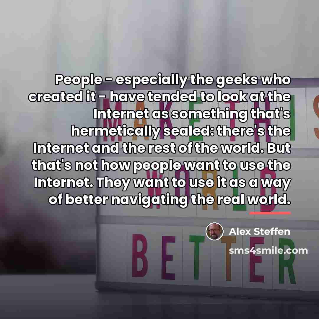 “People - especially the geeks who created it - have…” quote by Alex Steffen