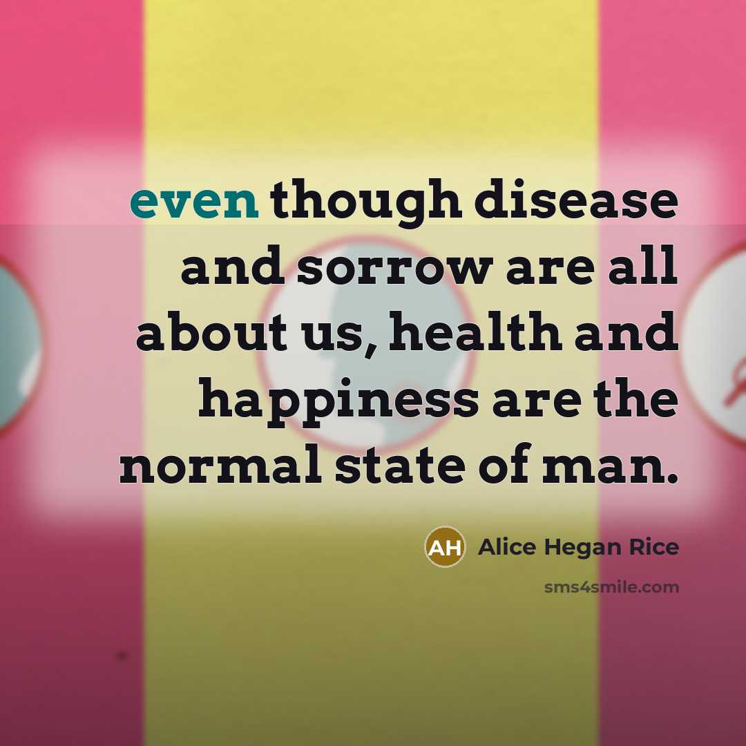 “even though disease and sorrow are all about us, health…” quote by Alice Hegan Rice