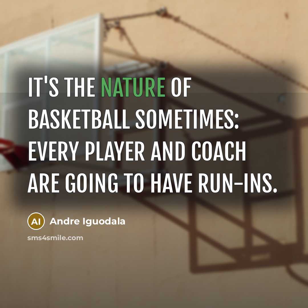 “It's the nature of basketball sometimes: every player and coach…” quote by Andre Iguodala