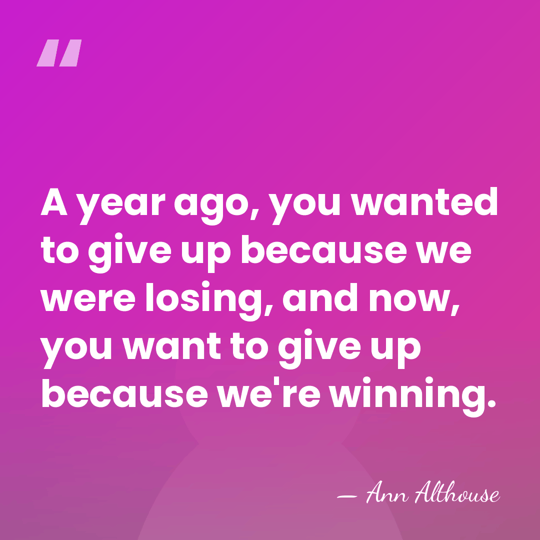 A year ago, you wanted to give up because we were losing,&hellip; - Ann Althouse