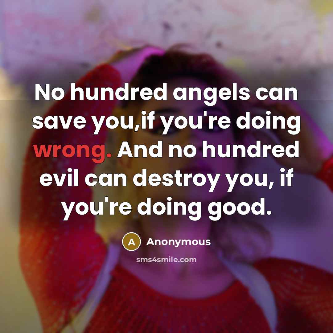 “No hundred angels can save you,if you're doing wrong. And…” quote by Anonymous