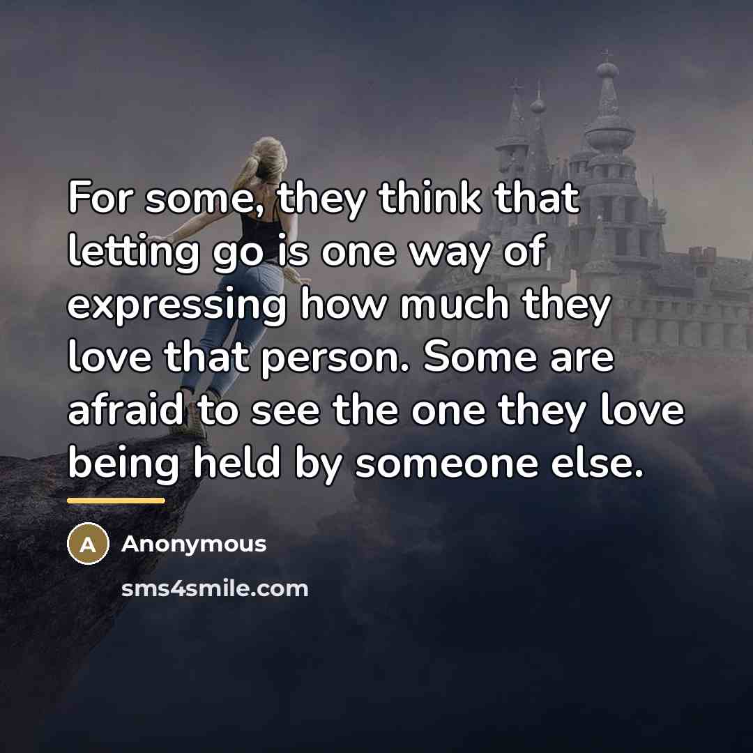 “For some, they think that letting go is one way…” quote by Anonymous
